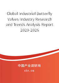 Global Industrial Butterfly Valves Industry Research and Trends Analysis Report 2020-2026 Global Industrial Butterfly Valves Industry Research and Trends Analysis Report 2020-2026