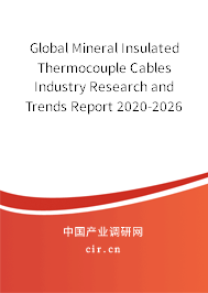 Global Mineral Insulated Thermocouple Cables Industry Research and Trends Report 2020-2026 Global Mineral Insulated Thermocouple Cables Industry Research and Trends Report 2020-2026