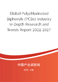 Global Polychlorinated Biphenyls (PCBs) Industry In-Depth Research and Trends Report 2021-2027 Global Polychlorinated Biphenyls (PCBs) Industry In-Depth Research and Trends Report 2021-2027