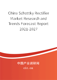 China Schottky Rectifier Market Research and Trends Forecast Report 2021-2027 China Schottky Rectifier Market Research and Trends Forecast Report 2021-2027