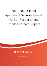 2020-2026 Global Apartment Security Guard Market Research and Trends Forecast Report 2020-2026 Global Apartment Security Guard Market Research and Trends Forecast Report