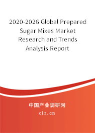 2020-2026 Global Prepared Sugar Mixes Market Research and Trends Analysis Report 2020-2026 Global Prepared Sugar Mixes Market Research and Trends Analysis Report
