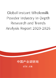 Global Instant Wholemilk Powder Industry In-Depth Research and Trends Analysis Report 2020-2026 Global Instant Wholemilk Powder Industry In-Depth Research and Trends Analysis Report 2020-2026
