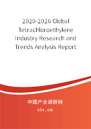 2020-2026 Global Tetrachloroethylene Industry Research and Trends Analysis Report 2020-2026 Global Tetrachloroethylene Industry Research and Trends Analysis Report