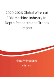 2020-2026 Global Wire-cut EDM Machine Industry In-Depth Research and Trends Report
