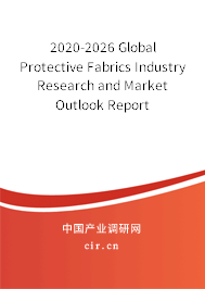 2020-2026 Global Protective Fabrics Industry Research and Market Outlook Report 2020-2026 Global Protective Fabrics Industry Research and Market Outlook Report