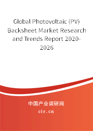 Global Photovoltaic (PV) Backsheet Market Research and Trends Report 2020-2026 Global Photovoltaic (PV) Backsheet Market Research and Trends Report 2020-2026