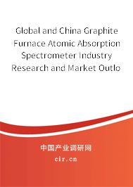Global and China Graphite Furnace Atomic Absorption Spectrometer Industry Research and Market Outlook Report 2021-2027 Global and China Graphite Furnace Atomic Absorption Spectrometer Industry Research and Market Outlook Report 2021-2027