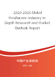 2020-2026 Global Mesifurane Industry In-Depth Research and Market Outlook Report 2020-2026 Global Mesifurane Industry In-Depth Research and Market Outlook Report