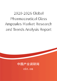 2020-2026 Global Pharmaceutical Glass Ampoules Market Research and Trends Analysis Report 2020-2026 Global Pharmaceutical Glass Ampoules Market Research and Trends Analysis Report