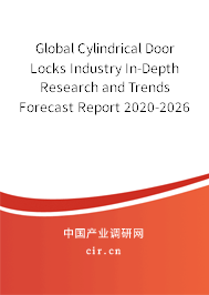 Global Cylindrical Door Locks Industry In-Depth Research and Trends Forecast Report 2020-2026 Global Cylindrical Door Locks Industry In-Depth Research and Trends Forecast Report 2020-2026