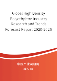 Global High Density Polyethylene Industry Research and Trends Forecast Report 2020-2026 Global High Density Polyethylene Industry Research and Trends Forecast Report 2020-2026
