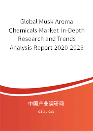 Global Musk Aroma Chemicals Market In-Depth Research and Trends Analysis Report 2020-2025 Global Musk Aroma Chemicals Market In-Depth Research and Trends Analysis Report 2020-2025