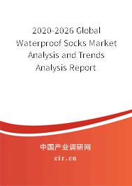 2020-2026 Global Waterproof Socks Market Analysis and Trends Analysis Report 2020-2026 Global Waterproof Socks Market Analysis and Trends Analysis Report