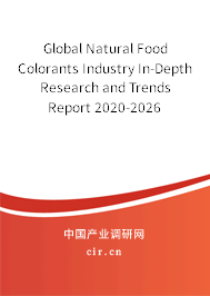 Global Natural Food Colorants Industry In-Depth Research and Trends Report 2020-2026 Global Natural Food Colorants Industry In-Depth Research and Trends Report 2020-2026