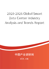 2020-2026 Global Smart Data Center Industry Analysis and Trends Report 2020-2026 Global Smart Data Center Industry Analysis and Trends Report