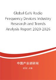 Global GaN Radio Frequency Devices Industry Research and Trends Analysis Report 2020-2026 Global GaN Radio Frequency Devices Industry Research and Trends Analysis Report 2020-2026