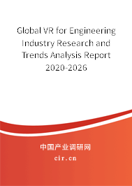Global VR for Engineering Industry Research and Trends Analysis Report 2020-2026 Global VR for Engineering Industry Research and Trends Analysis Report 2020-2026