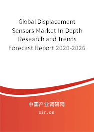 Global Displacement Sensors Market In-Depth Research and Trends Forecast Report 2020-2026 Global Displacement Sensors Market In-Depth Research and Trends Forecast Report 2020-2026