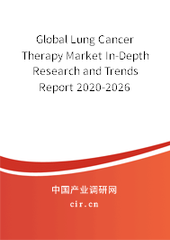 Global Lung Cancer Therapy Market In-Depth Research and Trends Report 2020-2026 Global Lung Cancer Therapy Market In-Depth Research and Trends Report 2020-2026
