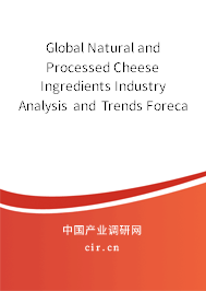 Global Natural and Processed Cheese Ingredients Industry Analysis and Trends Forecast Report 2020-2026 Global Natural and Processed Cheese Ingredients Industry Analysis and Trends Forecast Report 2020-2026