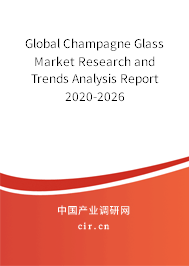 Global Champagne Glass Market Research and Trends Analysis Report 2020-2026 Global Champagne Glass Market Research and Trends Analysis Report 2020-2026
