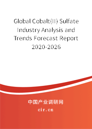 Global Cobalt(II) Sulfate Industry Analysis and Trends Forecast Report 2020-2026 Global Cobalt(II) Sulfate Industry Analysis and Trends Forecast Report 2020-2026