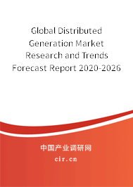 Global Distributed Generation Market Research and Trends Forecast Report 2020-2026 Global Distributed Generation Market Research and Trends Forecast Report 2020-2026