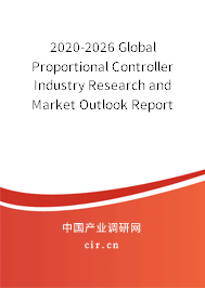 2020-2026 Global Proportional Controller Industry Research and Market Outlook Report 2020-2026 Global Proportional Controller Industry Research and Market Outlook Report