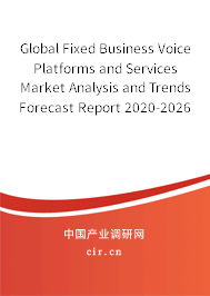 Global Fixed Business Voice Platforms and Services Market Analysis and Trends Forecast Report 2020-2026 Global Fixed Business Voice Platforms and Services Market Analysis and Trends Forecast Report 2020-2026