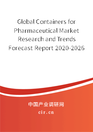 Global Containers for Pharmaceutical Market Research and Trends Forecast Report 2020-2026 Global Containers for Pharmaceutical Market Research and Trends Forecast Report 2020-2026