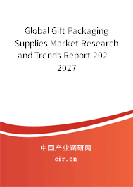 Global Gift Packaging Supplies Market Research and Trends Report 2021-2027 Global Gift Packaging Supplies Market Research and Trends Report 2021-2027