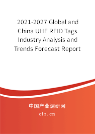 2021-2027 Global and China UHF RFID Tags Industry Analysis and Trends Forecast Report 2021-2027 Global and China UHF RFID Tags Industry Analysis and Trends Forecast Report