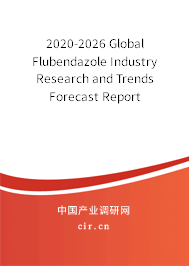 2020-2026 Global Flubendazole Industry Research and Trends Forecast Report 2020-2026 Global Flubendazole Industry Research and Trends Forecast Report