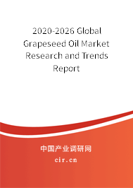 2020-2026 Global Grapeseed Oil Market Research and Trends Report 2020-2026 Global Grapeseed Oil Market Research and Trends Report