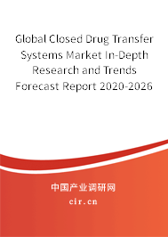 Global Closed Drug Transfer Systems Market In-Depth Research and Trends Forecast Report 2020-2026 Global Closed Drug Transfer Systems Market In-Depth Research and Trends Forecast Report 2020-2026