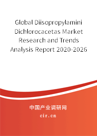 Global Diisopropylamini Dichlorocacetas Market Research and Trends Analysis Report 2020-2026 Global Diisopropylamini Dichlorocacetas Market Research and Trends Analysis Report 2020-2026