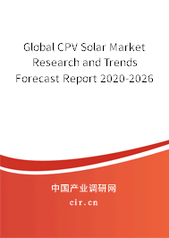 Global CPV Solar Market Research and Trends Forecast Report 2020-2026 Global CPV Solar Market Research and Trends Forecast Report 2020-2026