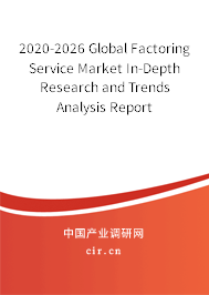 2020-2026 Global Factoring Service Market In-Depth Research and Trends Analysis Report 2020-2026 Global Factoring Service Market In-Depth Research and Trends Analysis Report
