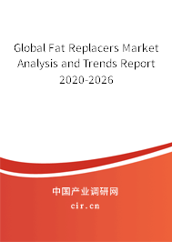 Global Fat Replacers Market Analysis and Trends Report 2020-2026 Global Fat Replacers Market Analysis and Trends Report 2020-2026