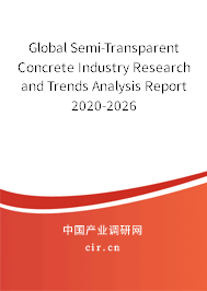 Global Semi-Transparent Concrete Industry Research and Trends Analysis Report 2020-2026 Global Semi-Transparent Concrete Industry Research and Trends Analysis Report 2020-2026