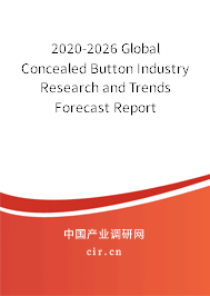2020-2026 Global Concealed Button Industry Research and Trends Forecast Report 2020-2026 Global Concealed Button Industry Research and Trends Forecast Report