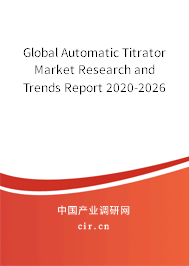 Global Automatic Titrator Market Research and Trends Report 2020-2026 Global Automatic Titrator Market Research and Trends Report 2020-2026