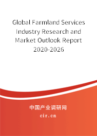 Global Farmland Services Industry Research and Market Outlook Report 2020-2026 Global Farmland Services Industry Research and Market Outlook Report 2020-2026