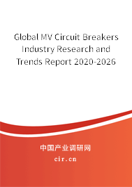 Global MV Circuit Breakers Industry Research and Trends Report 2020-2026 Global MV Circuit Breakers Industry Research and Trends Report 2020-2026