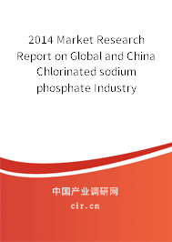 2014 Market Research Report on Global and China Chlorinated sodium phosphate Industry 2014 Market Research Report on Global and China Chlorinated sodium phosphate Industry