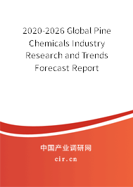 2020-2026 Global Pine Chemicals Industry Research and Trends Forecast Report 2020-2026 Global Pine Chemicals Industry Research and Trends Forecast Report