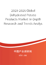 2020-2026 Global Dehydrated Potato Products Market In-Depth Research and Trends Analysis Report 2020-2026 Global Dehydrated Potato Products Market In-Depth Research and Trends Analysis Report