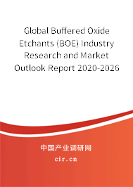Global Buffered Oxide Etchants (BOE) Industry Research and Market Outlook Report 2020-2026
