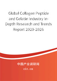 Global Collagen Peptide and Gelatin Industry In-Depth Research and Trends Report 2020-2026 Global Collagen Peptide and Gelatin Industry In-Depth Research and Trends Report 2020-2026